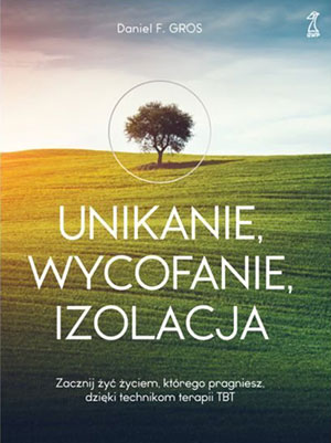 unikanie wycofanie izolacja zacznij zyc zyciem ktorego pragniesz dzieki technikom terapii tbt b iext110269690
