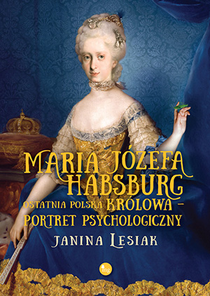 maria jozefa habsburg ostatnia polska krolowa portret psychologiczny b iext109858910