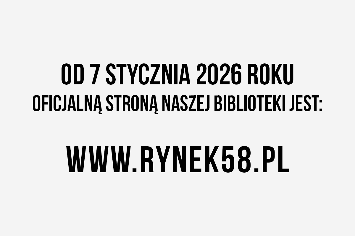 Ogłaszamy: Od 7 stycznia 2026 roku oficjalną stroną naszej biblioteki jest www.rynek58.pl